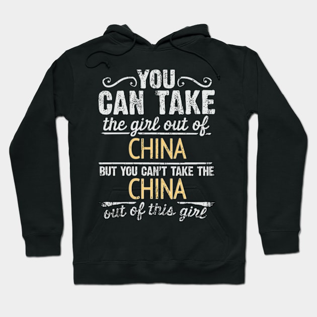 You Can Take The Girl Out Of China But You Cant Take The China Out Of The Girl Design - Gift for Chinese With China Roots Hoodie by Country Flags